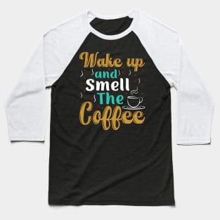 "Wake Up And Smell The Coffee" Baseball T-Shirt